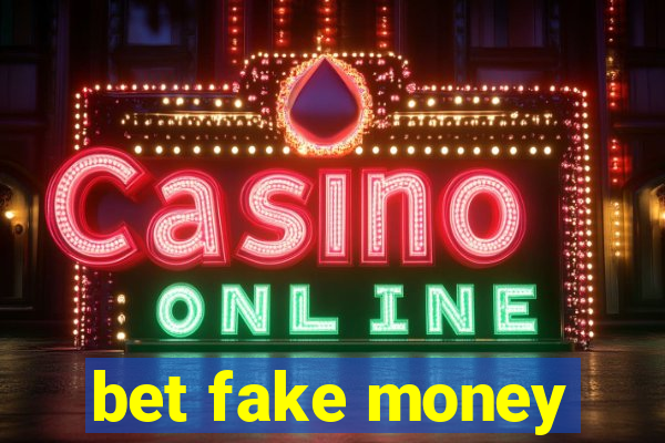 bet fake money
